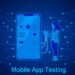Testing Mobile Apps: Overcoming Common Challenges